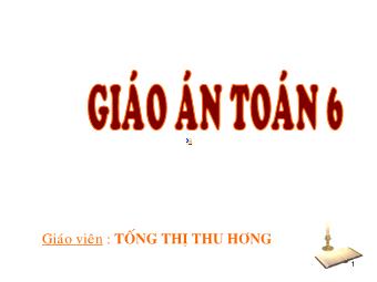 Bài giảng Đại số Lớp 6 - Chương 3 - Bài 6: So sánh phân số - Tống Thị Thu Phương