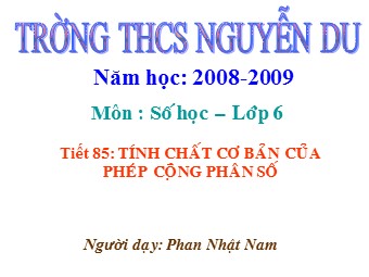 Bài giảng Đại số Lớp 6 - Chương 3 - Bài 8: Tính chất cơ bản của phép cộng phân số - Phan Nhật Nam