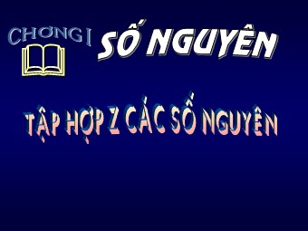 Bài giảng môn Đại số Lớp 6 - Chương 2 - Bài 2: Tập hợp các số nguyên (Bản đẹp)