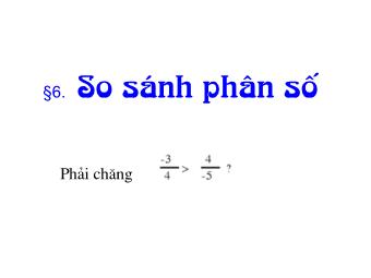 Bài giảng môn Đại số Lớp 6 - Chương 3 - Bài 6: So sánh phân số (Bản chuẩn kĩ năng)