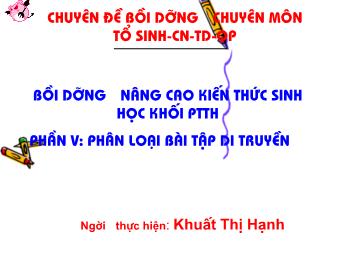 Bồi dưỡng nâng cao kiến thức sinh học khối PTTH - Khuất Thị Hạnh