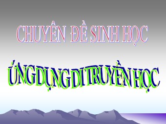 Chuyên đề Sinh học - Ứng dụng di truyền học