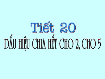 Bài giảng Đại số Khối 6 - Chương 1 - Bài 11: Dấu hiệu chia hết cho 2 và 5