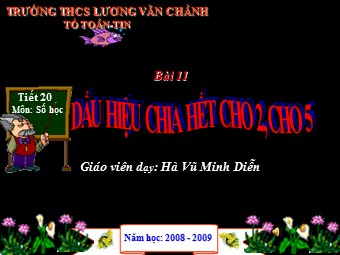 Bài giảng Đại số Lớp 6 - Chương 1 - Bài 11: Dấu hiệu chia hết cho 2 và 5 - Hà Vũ Minh Diễn