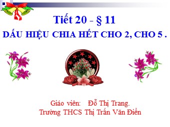 Bài giảng Đại số Lớp 6 - Chương 1 - Bài 11: Dấu hiệu chia hết cho 2 và 5 - Đỗ Thị Trang