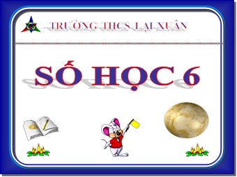 Bài giảng Đại số Lớp 6 - Chương 1 - Bài 12: Dấu hiệu chia hết cho 3, cho 9 - Trường THCS Lại Xuân