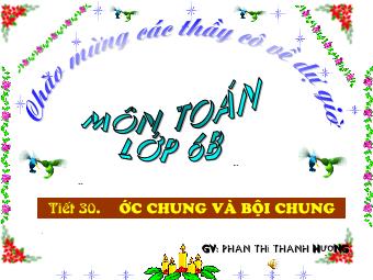 Bài giảng Đại số Lớp 6 - Chương 1 - Bài 16: Ước chung và bội chung - Phan Thị Thanh Hương