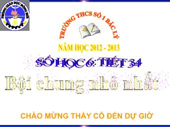 Bài giảng Đại số Lớp 6 - Chương 1 - Bài 18: Bội chung nhỏ nhất - Trường THCS số 1 Bắc Lý