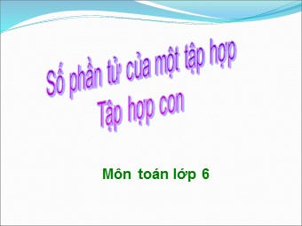 Bài giảng Đại số Lớp 6 - Chương 1 - Bài 4: Số phần tử của một tập hợp. Tập hợp con (Bản đẹp)