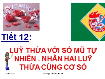 Bài giảng Đại số Lớp 6 - Chương 1 - Bài 7: Luỹ thừa với số mũ tự nhiên. Nhân hai luỹ thừa cùng cơ số - Trường THCS Cao Xá