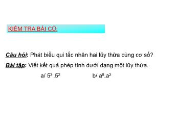 Bài giảng Đại số Lớp 6 - Chương 1 - Bài 8: Chia hai lũy thừa cùng cơ số (Bản mới)