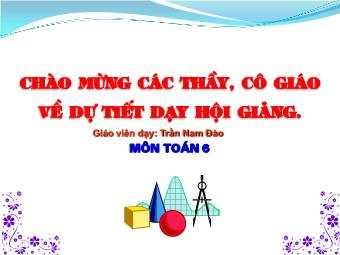 Bài giảng Đại số Lớp 6 - Chương 1 - Bài 8: Chia hai lũy thừa cùng cơ số - Trần Nam Đào