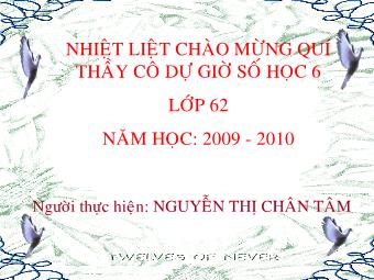 Bài giảng Đại số Lớp 6 - Chương 1 - Bài 8: Chia hai lũy thừa cùng cơ số - Nguyễn Thị Chân Tâm