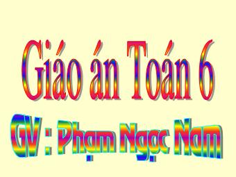 Bài giảng Đại số Lớp 6 - Chương 1 - Bài 9: Thứ tự thực hiện các phép tính - Phạm Ngọc Nam