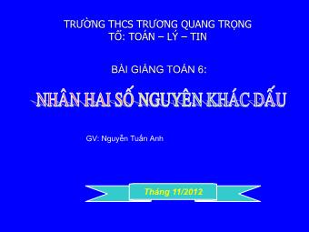 Bài giảng Đại số Lớp 6 - Chương 2 - Bài 10: Nhân hai số nguyên khác dấu - Nguyễn Tuấn Anh