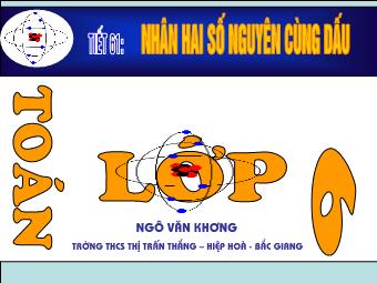 Bài giảng Đại số Lớp 6 - Chương 2 - Bài 11: Nhân hai số nguyên cùng dấu - Ngô Văn Khương