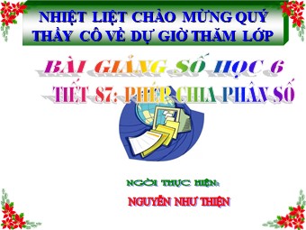 Bài giảng Đại số Lớp 6 - Chương 3 - Bài 12: Phép chia phân số - Nguyễn Như Thiện