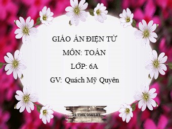 Bài giảng Đại số Lớp 6 - Chương 3 - Bài 12: Phép chia phân số - Quách Mỹ Quyên