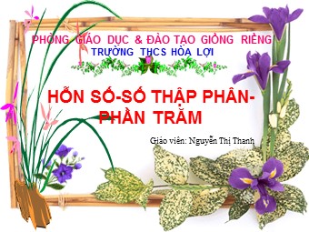 Bài giảng Đại số Lớp 6 - Chương 3 - Bài 13: Hỗn số. Số thập phân. Phần trăm - Nguyễn Thị Thanh