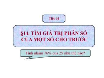 Bài giảng Đại số Lớp 6 - Chương 3 - Bài 14: Tìm giá trị phân số của một số cho trước (Bản mới)