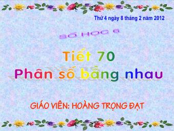 Bài giảng Đại số Lớp 6 - Chương 3 - Bài 2: Phân số bằng nhau - Hoàng Trọng Đạt