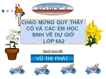 Bài giảng Đại số Lớp 6 - Chương 3 - Bài 2: Phân số bằng nhau - Vũ Thị Phát