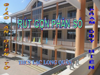 Bài giảng Đại số Lớp 6 - Chương 3 - Bài 4: Rút gọn phân số - Trường THCS Lạc Long Quân