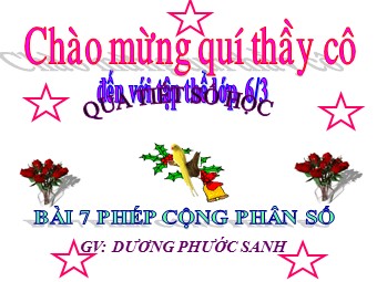 Bài giảng Đại số Lớp 6 - Chương 3 - Bài 7: Phép cộng phân số - Dương Phước Sanh