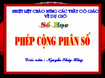 Bài giảng Đại số Lớp 6 - Chương 3 - Bài 7: Phép cộng phân số - Nguyễn Thúy Hồng