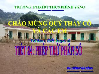 Bài giảng Đại số Lớp 6 - Chương 3 - Bài 9: Phép trừ phân số - Lường Văn Hồng