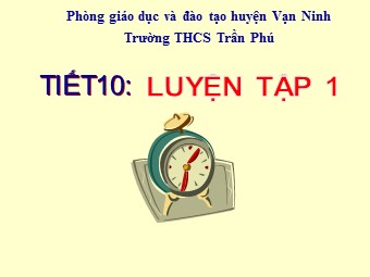 Bài giảng Đại số Lớp 6 - Tiết 10: Luyện tập - Trường THCS Trần Phú