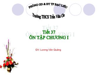 Bài giảng Đại số Lớp 6 - Tiết 37: Ôn tập chương 1 - Lương Văn Quảng