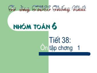 Bài giảng Đại số Lớp 6 - Tiết 38: Ôn tập chương 1 - Trường THCS Thống Nhất