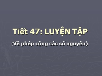 Bài giảng Đại số Lớp 6 - Tiết 47: Luyện tập