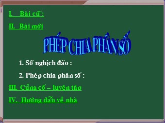 Bài giảng môn Đại số Lớp 6 - Chương 3 - Bài 12: Phép chia phân số (Bản đẹp)