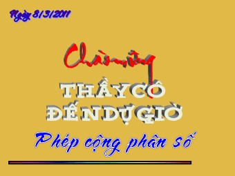 Bài giảng môn Đại số Lớp 6 - Chương 3 - Bài 7: Phép cộng phân số (Bản đẹp)