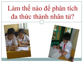 Bài giảng Đại số Khối 8 - Bài 9: Phân tích đa thức thành nhân tử bằng cách phối hợp nhiều phương pháp (Bản chuẩn kiến thức)