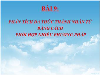 Bài giảng Đại số Khối 8 - Bài 9: Phân tích đa thức thành nhân tử bằng cách phối hợp nhiều phương pháp (Chuẩn kiến thức)