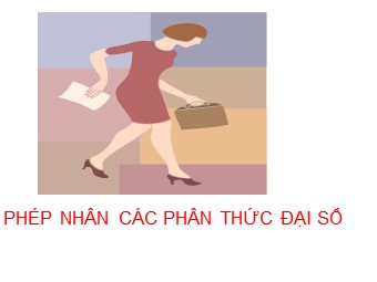 Bài giảng Đại số Khối 8 - Chương 2 - Bài 7: Phép nhân các phân thức đại số