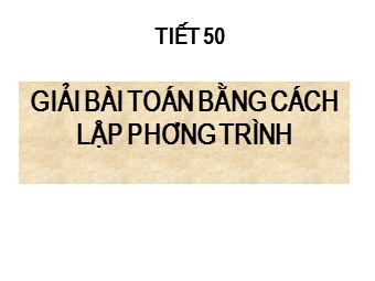 Bài giảng Đại số Khối 8 - Chương 3 - Bài 6: Giải bài toán bằng cách lập phương trình (Bản mới)