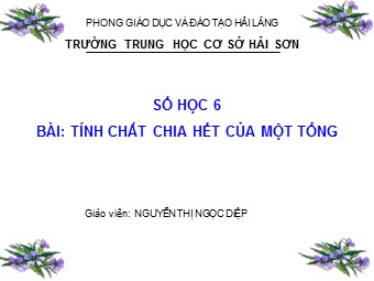 Bài giảng Đại số Lớp 6 - Chương 1 - Bài 10: Tính chất chia hết của một tổng - Nguyễn Thị Ngọc Diệp