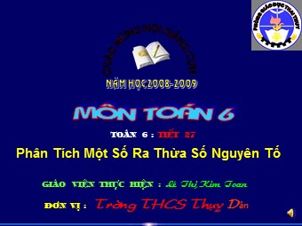 Bài giảng Đại số Lớp 6 - Chương 1 - Bài 15: Phân tích một số ra thừa số nguyên tố - Lê Thị Kim Toan