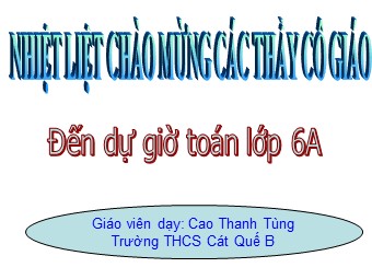 Bài giảng Đại số Lớp 6 - Chương 1 - Bài 17: Ước chung lớn nhất - Cao Thanh Tùng