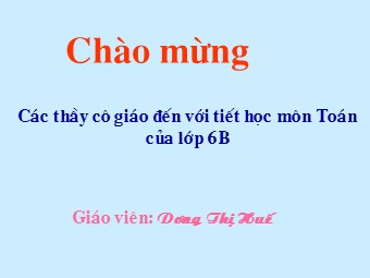 Bài giảng Đại số Lớp 6 - Chương 1 - Bài 17: Ước chung lớn nhất - Dương Thị Huế