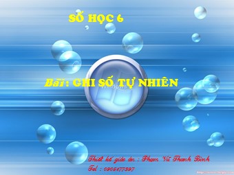 Bài giảng Đại số Lớp 6 - Chương 1 - Bài 3: Ghi số tự nhiên - Phạm Vũ Thanh Bình