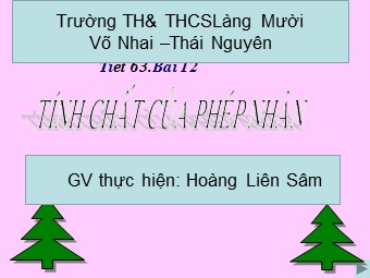 Bài giảng Đại số Lớp 6 - Chương 2 - Bài 12: Tính chất của phép nhân - Hoàng Liên Sâm