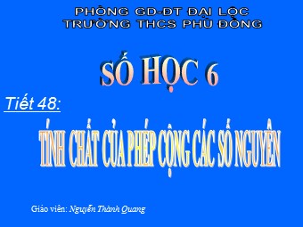 Bài giảng Đại số Lớp 6 - Chương 2 - Bài 6: Tính chất của phép cộng các số nguyên - Nguyễn Thành Quang
