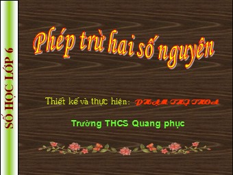 Bài giảng Đại số Lớp 6 - Chương 2 - Bài 7: Phép trừ hai số nguyên - Phạm Thị Thoa