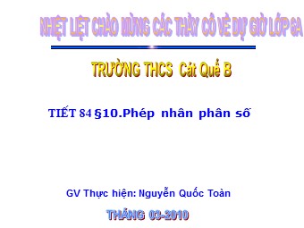 Bài giảng Đại số Lớp 6 - Chương 3 - Bài 10: Phép nhân phân số - Nguyễn Quốc Toàn