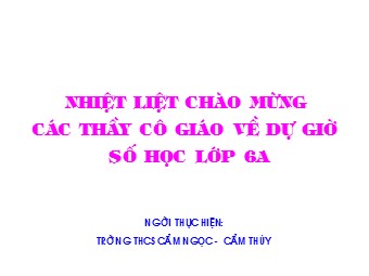 Bài giảng Đại số Lớp 6 - Chương 3 - Bài 11: Tính chất cơ bản của phép nhân phân số - Trường THCS Cẩm Ngọc